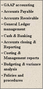 Text Box: GAAP accountingAccounts PayableAccounts ReceivableGeneral Ledger managementCash & BankingAccounts closing & ReportingCosting & Management reportsBudgeting & variance analysisPolicies and procedures