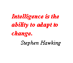 Text Box: Intelligence is the ability to adapt to change. Stephen Hawking
